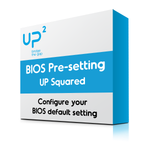 BIOS pre-setting ( UP Squared, UP Core Plus)